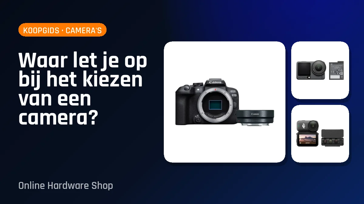 Waar let je op bij het kiezen van een camera?